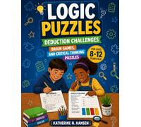 Logic Puzzles for Growing Minds - Volume II: 100 Advanced Brain Games, Deduction Challenges & Critical-Thinking Puzzles for Kids Ages 8-12 (Activity Books for Kids)