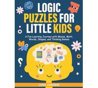 Logic Puzzles for Little kids: A Fun Learning Journey with Mazes, Math, Words, Shapes, and Thinking Games