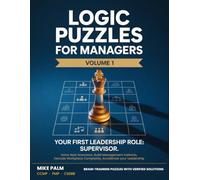 Logic Puzzles for Managers VOLUME ONE First Leadership Role: Supervisor: Learn to spot resentment, risk, and conflict before they escalate. Practice ... real scenarios. Decode workplace complexity.