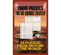 Logic Puzzles for the Curious Traveler: 45 Original Puzzles from Around the World
