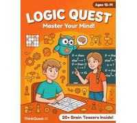 Logic Quest Activity Book: Train Your Brain!: Advanced Critical Thinking Puzzles for Teens Ages 12-14 - Formal Logic, Fallacies & Deduction