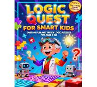 Logic Quest for Smart Kids: Logic Puzzles, Math Challenges, Brain Games, Mazes, and Riddles to Build Problem-Solving, Focus, and Thinking Skills in Kids Ages (6, 7, 8, 9, 10.)