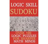 Logic Skill Sudoku: Sudoku Puzzles for Math Logic | Sharper Math Minds | 6x9 inches, 110 Pages | 50+ Puzzles | Solutions Included