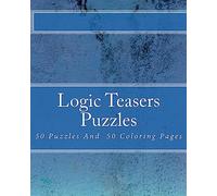 Logic Teasers Puzzles: 50 Puzzles And 50 Insprirational Coloring Pages: Volume 1 (12 Different Types Of Puzzles Including Wordsearch, Cryptograms, Ad Sudoku)
