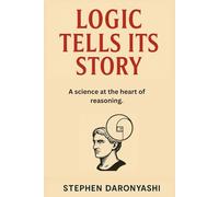 LOGIC TELLS ITS STORY: A science at the heart of reasoning.