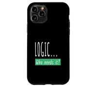 Logic Who Needs It - Funny Comedy Sarcastic Joke Case for iPhone 11 Pro