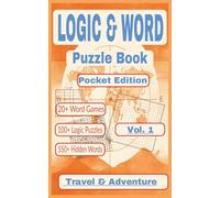 Logic & Word Puzzle Book, Pocket Edition: Over 100 logic puzzles, 27 word games, and 580 hidden words for Travel & Adventure (Pocket Logic & Word Puzzle Book Series)