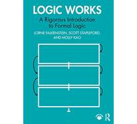 Logic Works: A Rigorous Introduction to Formal Logic
