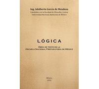 Logica: Obra de Texto en la Facultad de Filosofia y Letras y la Escuela Nacional Preparatoria Universidad Nacional Autónoma de México 1932: Obra de ... Preparatoria Universidad Nacional Autonoma de