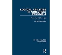 Logical Abilities in Children: Volume 4: Reasoning and Concepts