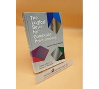 Logical Basis for Computer Programming, Volume 1, The (Addison-Wesley Series in Computer Science)