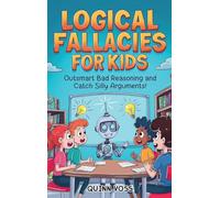 Logical Fallacies for Kids: Outsmart Bad Reasoning and Catch Silly Arguments!