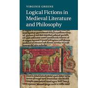 Logical Fictions in Medieval Literature and Philosophy: 93 (Cambridge Studies in Medieval Literature, Series Number 93)