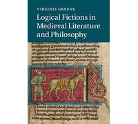 Logical Fictions in Medieval Literature and Philosophy: 93 (Cambridge Studies in Medieval Literature, Series Number 93)