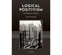Logical Positivism : An American History