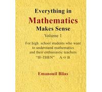 Logical Reasoning and Proofs in High School Mathematics (Volume 1): Everything in Mathematics Makes Sense