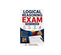 LOGICAL REASONING EXAM PRACTICE BOOK ANALYTICAL: THINKING DEDUCTION SKILLS AND APTITUDE DEVELOPMENT