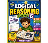 Logical Reasoning for Age 6: Fun Logic Puzzles for Kids to Build Critical Thinking, Problem Solving, Pattern Recognition, Deductive Reasoning, and STEM Skills