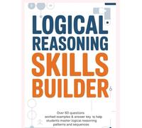 LOGICAL REASONING SKILLS BUILDER: Over 60 Questions Worked Examples & Answer Key to Help Students Master Logical Reasoning Patterns and Sequences (APTITUDE & REASONING EXAM PRACTICE SERIES)