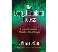 Logical Thinking Process: A Systems Approach to Complex Problem Solving