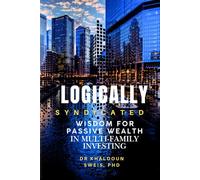 Logically Syndicated: FROM WISDOM TO PASSIVE WEALTH THROUGH MULTIFAMILY INVESTING