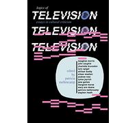 Logics of Television: Essays in Cultural Criticism (Theories of Contemporary Culture)