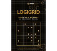 LogiGrid: Band 1: Leicht bis Schwer - 100 Logikrätsel mit Lösungen