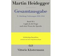Logik ALS Die Frage Nach Dem Wesen Der Sprache: Freiburger Vorlesung Sommersemester 1934 Auf Der Grundlage Des Originalmanuskripts: 38 (Martin Heidegger Gesamtausgabe)