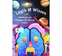 Logik & Wissen: 200 Rätsel und Aufgaben für schlaue Köpfe