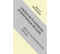 Logique de la substance et axiomatique de la joie: Essai sur la philosophie de Spinoza