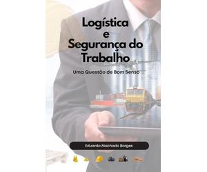 Logística e Segurança do Trabalho: Uma Questão de Bom Senso