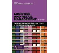 Logistics and Retail Management: Emerging Issues and New Challenges in the Retail Supply Chain