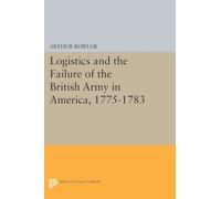 Logistics and the Failure of the British Army in America, 1775-1783: 1468 (Princeton Legacy Library)