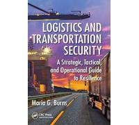 Logistics and Transportation Security: A Strategic, Tactical, and Operational Guide to Resilience