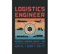Logistics Engineer nobody knows what I do until I don't do it: This is an awesome journal with prompts to write in for every Logistics Specialist. ... Every Logistics Analyst, Engineer or Manager.