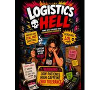 Logistics Hell: Funny Adult Coloring Book for Warehouse Workers & Logistics Survivors