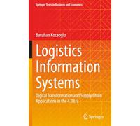 Logistics Information Systems: Digital Transformation and Supply Chain Applications in the 4.0 Era (Springer Texts in Business and Economics)