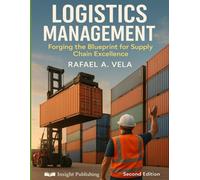 Logistics Management: Forging the Blueprint for Supply Chain Excellence (Logistics & Distribution Management Series)