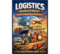 Logistics Management: Optimizing Supply Chains & Transportation: 22 (Business Study Books By Sanjay Mandavi)