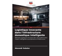 Logistique innovante dans l'infrastructure domestique intelligente: Éléments logistiques innovants dans l'écosystème de la maison intelligente et ses éléments d'infrastructure