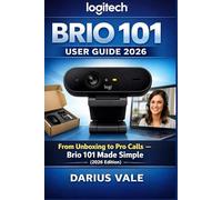 Logitech Brio 101 User Guide 2026: From Unboxing to Pro Calls - Brio 101 Made Simple (2026 Edition)