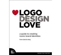 Logo Design Love: A Guide to Creating Iconic Brand Identities (Voices That Matter)