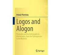 Logos and Alogon: Thinkable and the Unthinkable in Mathematics, from the Pythagoreans to the Moderns