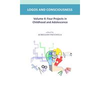 LOGOS AND CONSCIOUSNESS IN CHILDHOOD AND ADOLESCENCE: VOLUME 4: FOUR PROJECTS