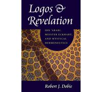 Logos and Revelation: Ibn 'Arabi, Meister Eckhart, and Mystical Hermeneutics