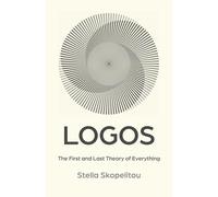 Logos: The First and Last Theory of Everything