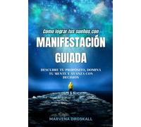 Logra tus sueños con manifestación guiada: Descubre tu propósito, domina tu mente y avanza con decisión