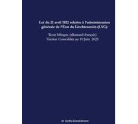 Loi du 21 avril 1922 relative à l’administration générale de l’État du Liechtenstein (LVG): Texte bilingue (allemand-français) version consolidée au 10 juin 2025 (LCBI - Les Codes Bilingues Inédits)