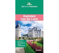 Loire - Kastelen van de Loire Angers / Le Mans (De Groene Reisgids)