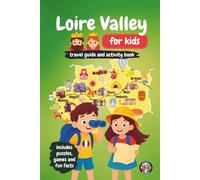 Loire Valley for Kids: Travel Guide and Activity Book: Discover French Culture, History, Landmarks and Traditions through Games, Puzzles and Fun Facts (Junior Globetrotters)